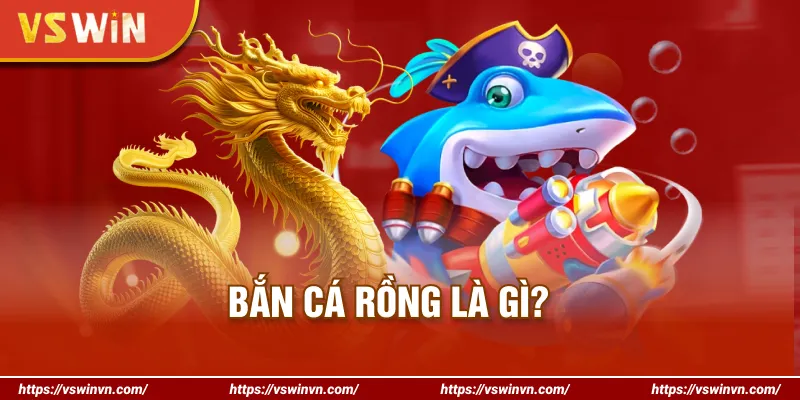 Bắn cá Rồng là gì?