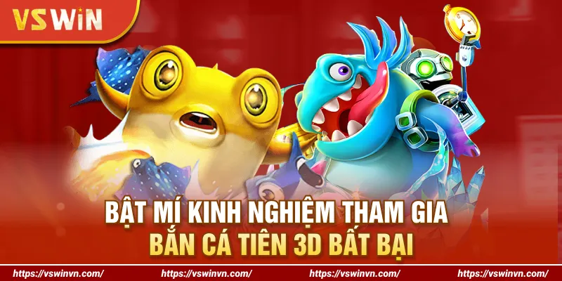 Bật mí kinh nghiệm tham gia bắn cá Tiên 3D bất bại