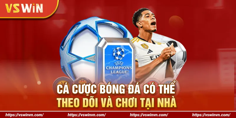 Cá cược bóng đá có thể theo dõi và chơi tại nhà