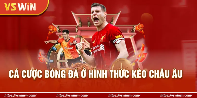 Cá cược bóng đá ở hình thức kèo Châu Âu