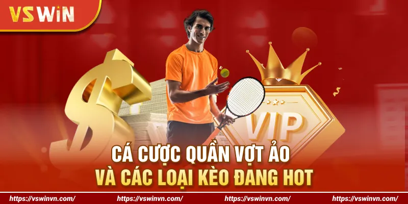 Cá cược quần vợt ảo và các loại kèo đang hot tại VSWIN