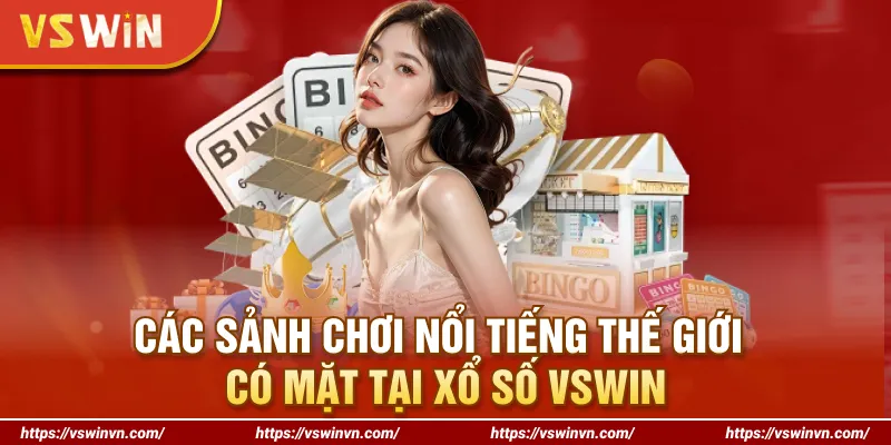 Các sảnh chơi nổi tiếng thế giới có mặt tại xổ số VSWIN