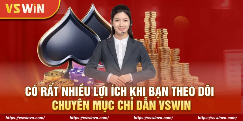Có rất nhiều lợi ích khi bạn theo dõi chuyên mục chỉ dẫn