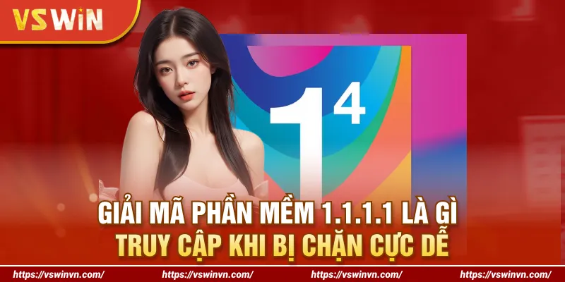 Giải Mã Phần Mềm 1.1.1.1 Là Gì - Truy Cập Khi Bị Chặn Cực Dễ