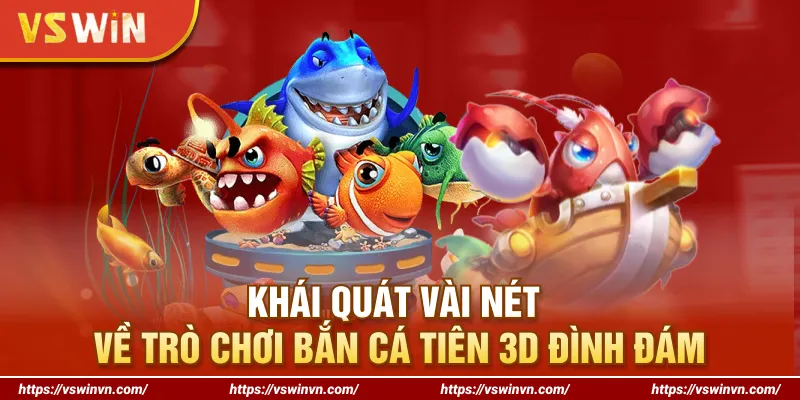Khái quát vài nét về trò chơi bắn cá Tiên 3D đình đám