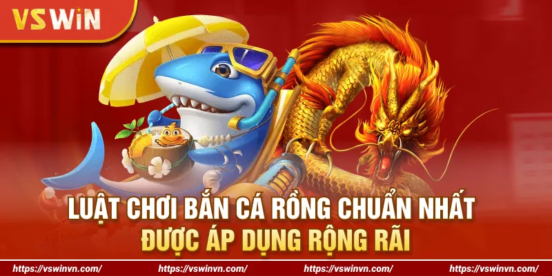 Luật chơi bắn cá rồng chuẩn xác nhất hiện nay cho người mới
