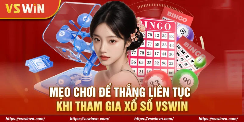 Mẹo chơi để thắng liên tục khi tham gia xổ số VSWIN
