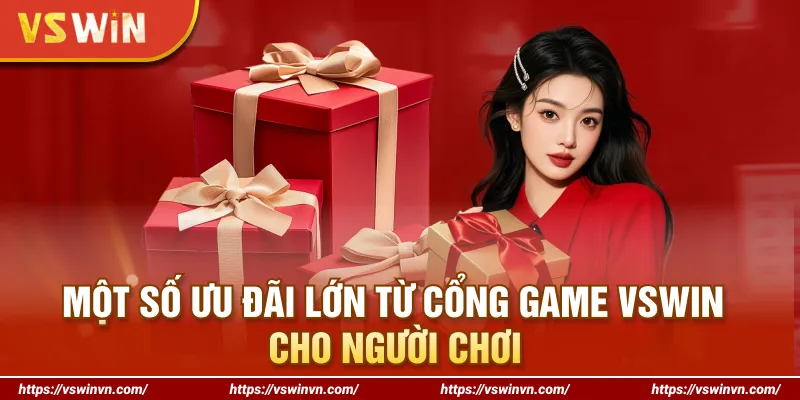 Một số ưu đãi lớn từ cổng game VSWIN cho người chơi Một số ưu đãi lớn từ cổng game VSWIN cho người chơi
