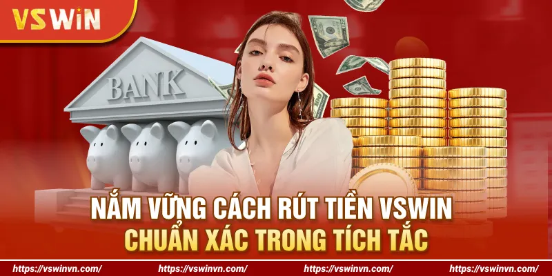 Nắm vững cách rút tiền VSWIN chuẩn xác trong tích tắc