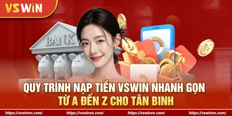 Quy trình nạp tiền VSWIN nhanh gọn từ A đến Z cho tân binh