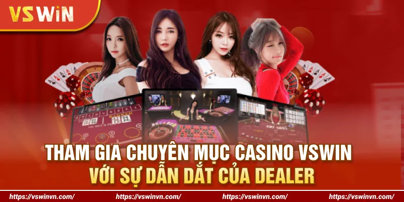 Tham gia chuyên mục casino VSWIN với sự dẫn dắt của Dealer Tham gia chuyên mục casino VSWIN với sự dẫn dắt của Dealer