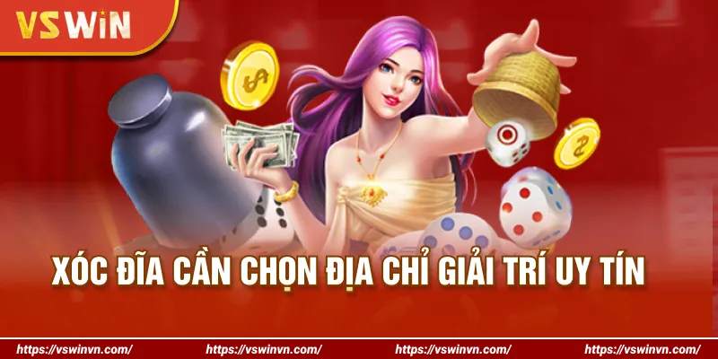 Xóc đĩa cần chọn địa chỉ giải trí uy tín